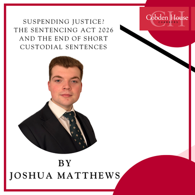 Suspending Justice? The Sentencing Act 2026 and the End of Short Custodial Sentences - An Article by Joshua Matthews